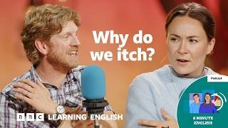 What is that unpleasant feeling on our skin and is scratching good for us? ⏲️ 6 Minute English