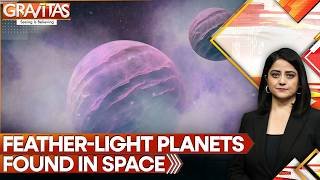 Rare Planets Bigger Than Jupiter, Lighter Than Cotton Candy Found | Gravitas | GRAVITAS