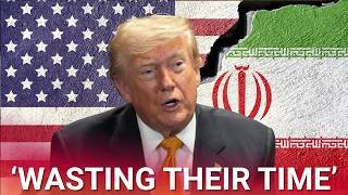 ‘They can talk but they’re wasting their time’: Trump on negotiations with Iran