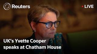 LIVE: UK Foreign Minister Yvette Cooper speaks at Chatham House