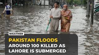 Heavy monsoon rains in Pakistan kill around 100 as Lahore battles rising waters