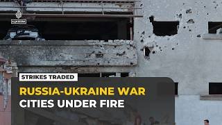Russia and Ukraine trade strikes: Missile and drone attacks hit major cities