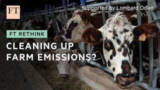 Cleaning up farm emissions? | FT Rethink