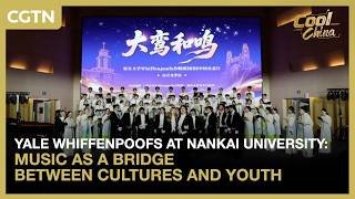 Yale Whiffenpoofs at Nankai University: Music as a bridge between cultures and youth