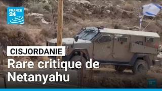 Cisjordanie : Netanyahu critique les colons après de nouvelles violences • FRANCE 24