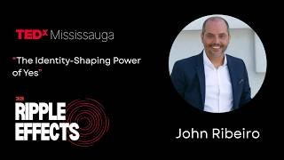 The Identity-Shaping Power of Yes | John Ribeiro | TEDxMississauga