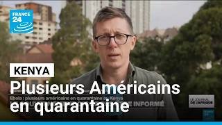 Ebola : plusieurs américains en quarantaine au Kenya • FRANCE 24
