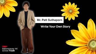 Write Your Own Story | Pattanapol Suthaporn | TEDxNakornpayap Intl School Youth