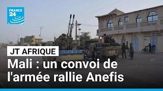 Mali: un convoi de l'armée rallie Anefis après d'intenses combats • FRANCE 24