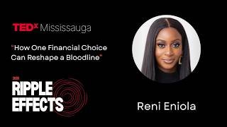 How one financial choice can reshape a bloodline | Reni Eniola | TEDxMississauga