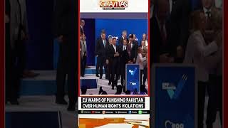EU Wants to Punish Pakistan for Human Rights Violations, Scrap Trade Benefits | Gravitas