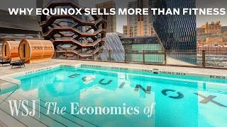 Why Equinox Charges $350 a Month and Members Keep Coming Back | WSJ The Economics Of