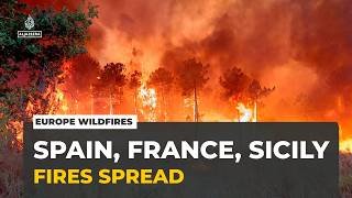 Europe wildfires: Spain, France and Sicily burning