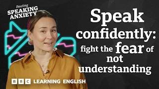 Help! What to do when you don't understand people: Beating Speaking Anxiety