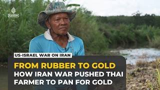 Thai rubber farmer pans for gold as war on Iran raises costs