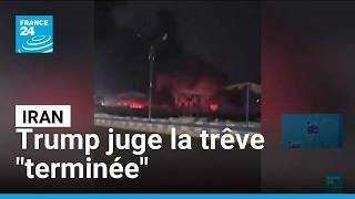 Guerre au Moyen-Orient : Trump juge la trêve avec l’Iran "terminée" • FRANCE 24