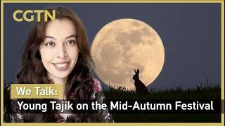 We Talk: Young Tajik on China's Mid-Autumn Festival