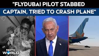 Netanyahu: Flydubai Pilot Stabbed Captain, Tried To Crash Plane