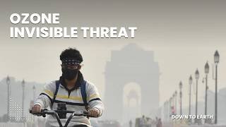 Ground-level Ozone: The Silent Pollutant Behind India's Breathing Crisis