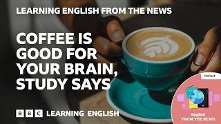 What are the benefits of drinking coffee and caffeinated drinks?: BBC Learning English from the News