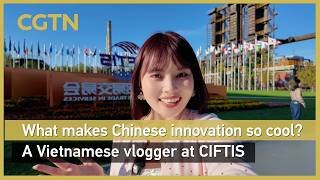 How Gen Z sees the world: What makes Chinese innovation so cool? A Vietnamese vlogger at CIFTIS