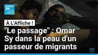 "Le passage" : Omar Sy dans la peau d'un passeur de migrants • FRANCE 24