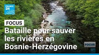 En Bosnie-Herzégovine, la bataille pour sauver les rivières face aux barrages hydroélectriques