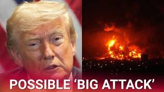Probable ‘big attack’ on Iran says Trump