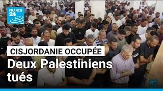 Deux Palestiniens tués en Cisjordanie occupée • FRANCE 24