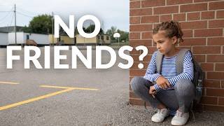 4 Reasons Your Child Has No Friends at School