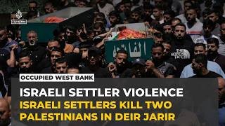 Israeli settlers kill two Palestinians in attack on Deir Jarir in occupied West Bank: Sources