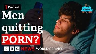 Why are so many men quitting porn? - What in the World podcast, BBC World Service
