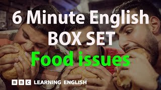 BOX SET: 6 Minute English - 'Food issues' English mega-class! 30 minutes of new vocab!