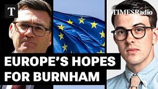Burnham And The EU: Europe Wants A ‘Stable Partner’ They Can ‘Count On’ | Oliver Moody