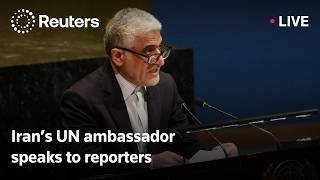 LIVE: Iran's UN ambassador speaks to reporters