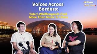 Voices across borders: Yale's Whiffenpoofs find more than music in China