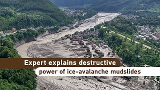 Expert explains destructive power of ice-avalanche mudslides