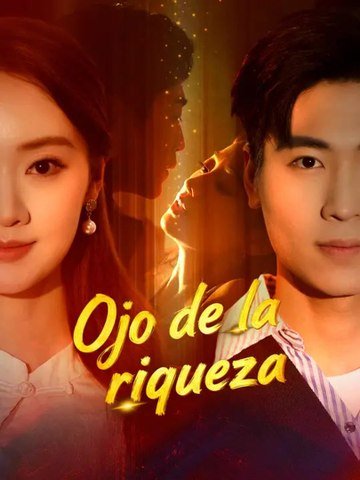 Ojo de la riqueza | Serie Completa | Short Drama Español
