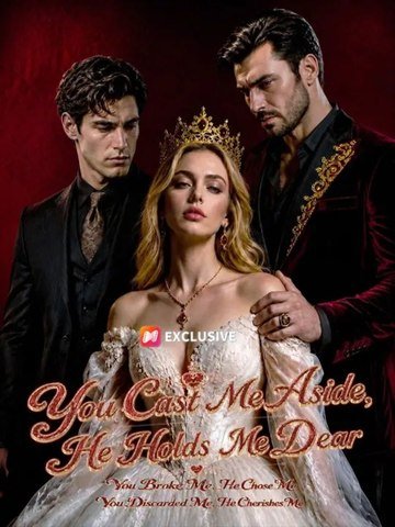 You Cast Me Aside, He Holds Me Dear (Short Drama)