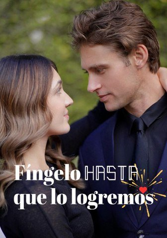 Fíngelo hasta que lo logremos | Serie Completa | Short Drama Español