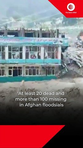 At least 20 dead and more than 100 missing in Afghan floods