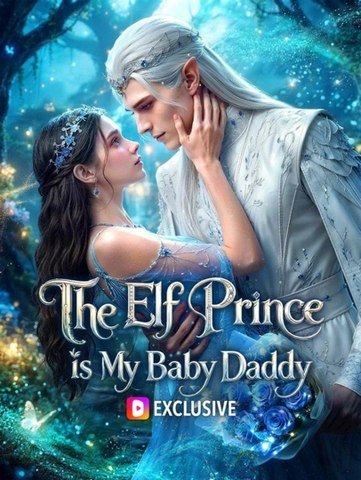 The Elf Prince Is My Baby Daddy - FULL ✅ [Eng Sub] | Full Short Drama | English Sub 2026