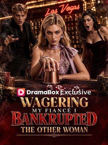 Wagering My Fiancé: I Bankrupted the Other Woman - Full EP