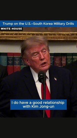 Trump Criticizes U.S.-South Korea Military Drills While Praising Relationship With Kim Jong Un