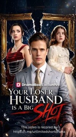 Your Loser Husband Is A Big Shot - FULL | Reelshort